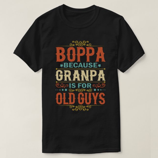 Boppa Because Grandpa is for Old Guys Father's Day T-Shirt (Design Front)
