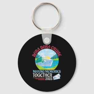 Bora Bora Cruise Making Memories Together 2025 Sum Keychain