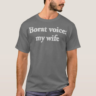 Borat Voice My Wife T-Shirt