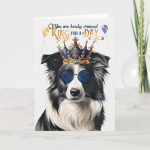 Border Collie Dog King for a Day Funny Birthday Card