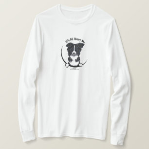 Border Collie Its All About Me T-Shirt