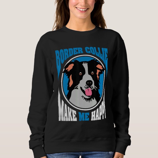 Border Collie Makes Me Happy Dog Sweatshirt (Front)
