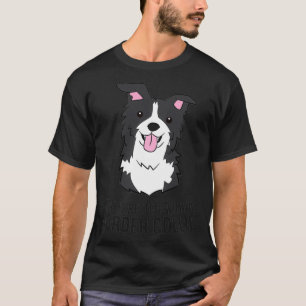 Border Collie Owner Life Is Better With a Border C T-Shirt