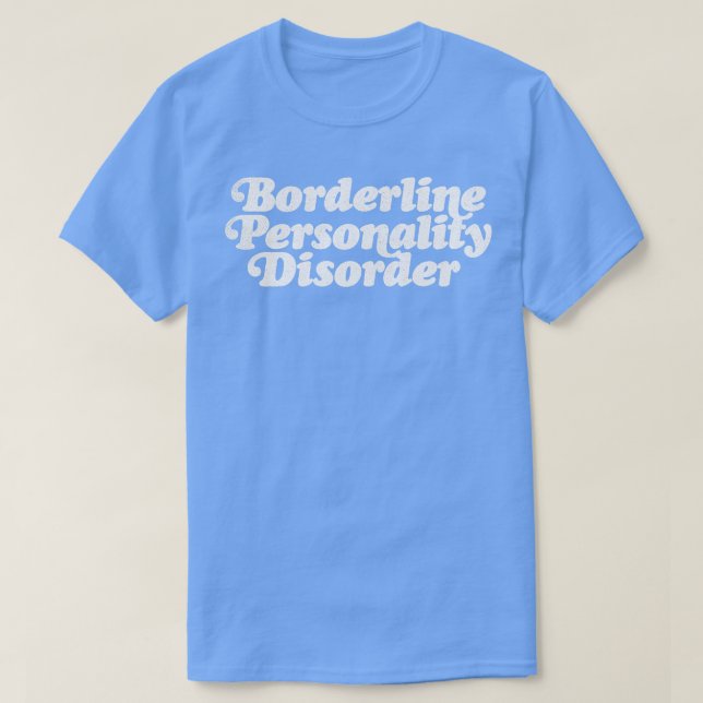 Borderline Personality Disorder 2 T-Shirt (Design Front)