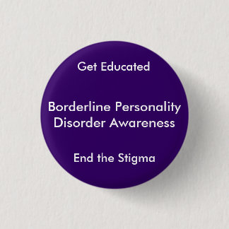 Borderline Personality Disorder Awareness, End ... 1 Inch Round Button