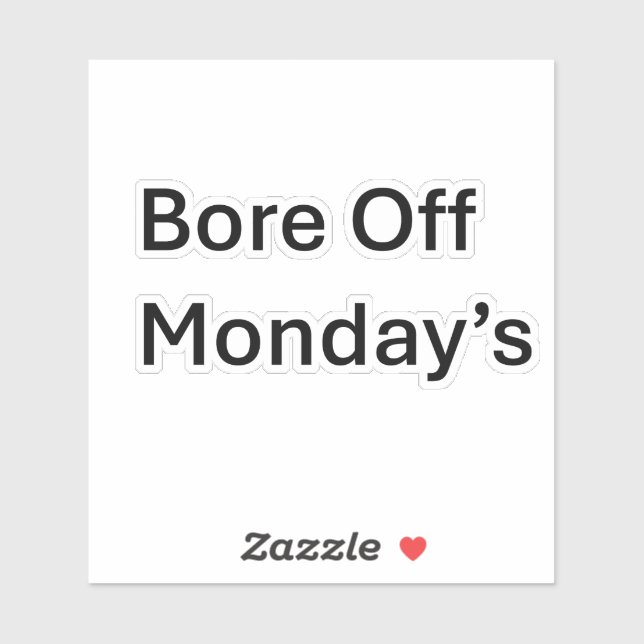 Bore Off lundi's Sarcastic Custom Cut autocollant (Feuille)