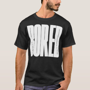 Bored typography design T-Shirt
