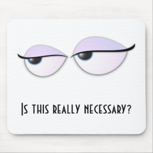 BoredEyes, Is this really necessary? Mouse Pad