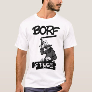 BORF IS FREE T-Shirt