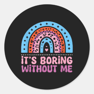 Boring Without - Funny Saying Sarcastic Humour Classic Round Sticker