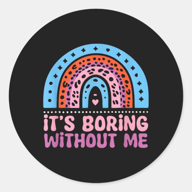 Boring Without - Funny Saying Sarcastic Humour Classic Round Sticker (Front)