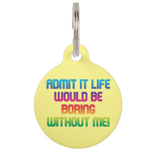  boring without me! dog fun pet tag