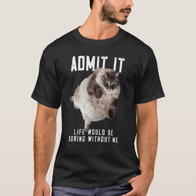 Boring without me  Sarcastic Joke Birthday Cute Ca T-Shirt (Front)