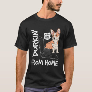 Borkin From Home Corgi Dog Work From Home Meme T-Shirt