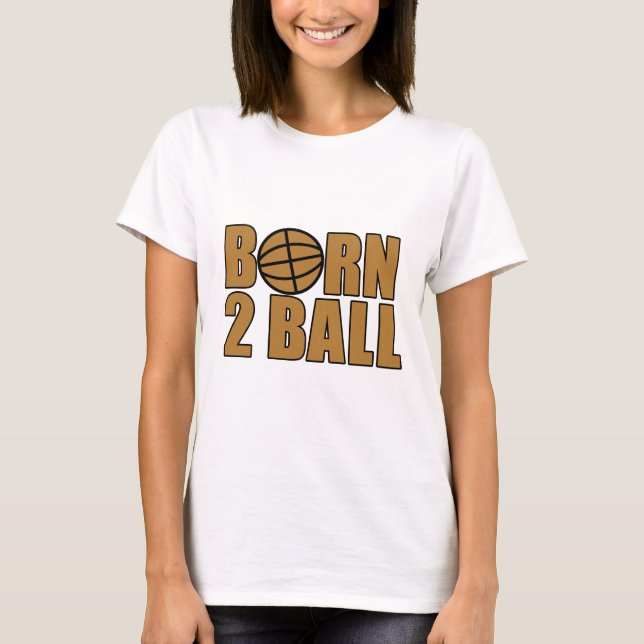 Born 2 Ball T-Shirt (Front)