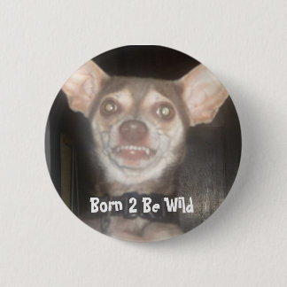 Born 2 Be Wild 2 Inch Round Button