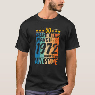 Born 50th Birthday March 1972 50 Years Of Being Aw T-Shirt
