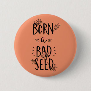 Born a Bad Seed 2 Inch Round Button