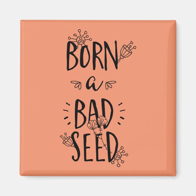 Born a Bad Seed Magnet (Front)