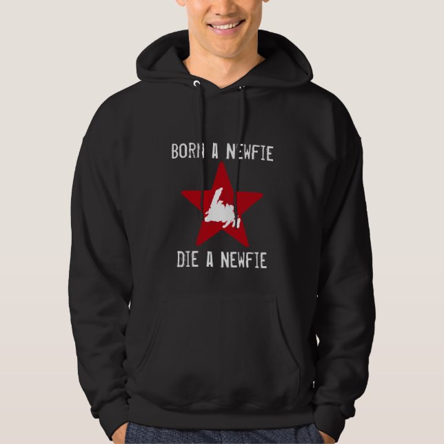 Born a Newfie Die a Newfie Hoodie (Front)