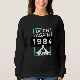 Born Again 1984 Christian Christ Love Sweatshirt
