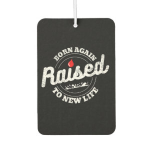 Born Again Raised To New Life Christian Air Freshener