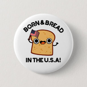 Born And Bread In The USA Funny Food Pun 2 Inch Round Button