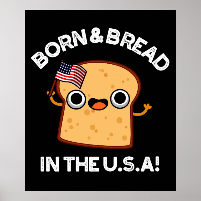 Born And Bread In The USA Funny Food Pun Dark BG Poster (Front)
