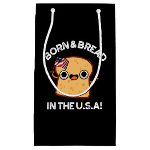 Born And Bread In The USA Funny Food Pun Dark BG Small Gift Bag