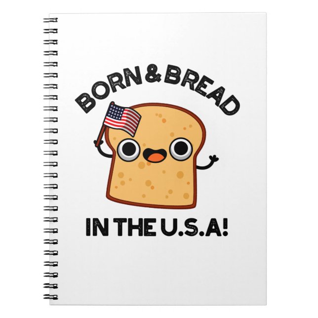 Born And Bread In The USA Funny Food Pun  Notebook (Front)