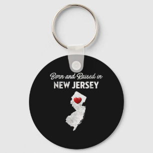Born And Raised In New Jersey - New Jersey Nj  Keychain