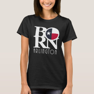 BORN Arlington TX T-Shirt