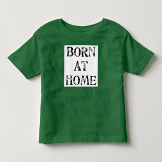 Born at Home T-shirt