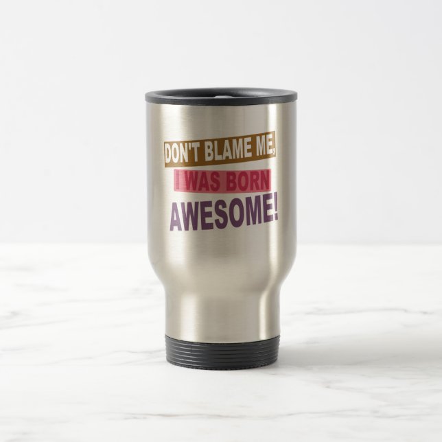 Born Awesome Travel Mug (Center)