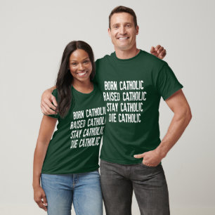 Born Catholic, Raised Catholic... T-Shirt