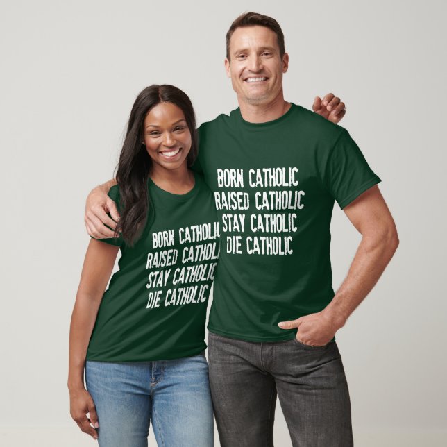 Born Catholic, Raised Catholic... T-Shirt (Unisex)