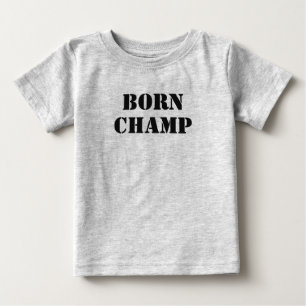 Born Champ Baby T-Shirt