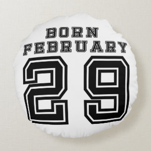 Born February 29 Round Pillow