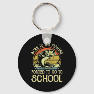 Born Fishing Forced To School Funny B Fish Fisherm Keychain