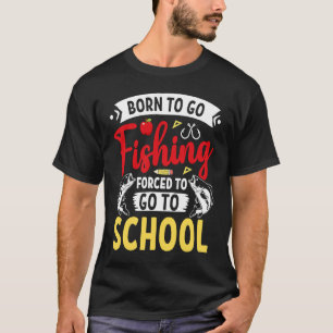 Born Fishing Forced To School Funny Bass Fish Fish T-Shirt