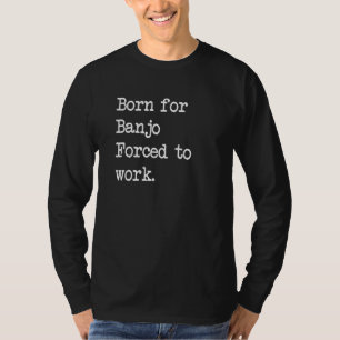 Born For Banjo Country Instrument Sarcastic Minima T-Shirt