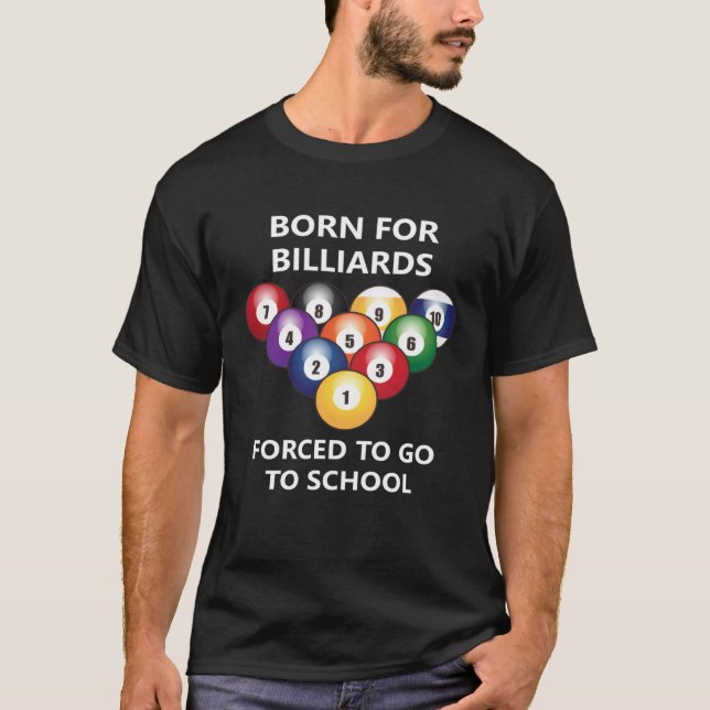 Born for billiards Forced to go to school  4 T-Shirt (Front)