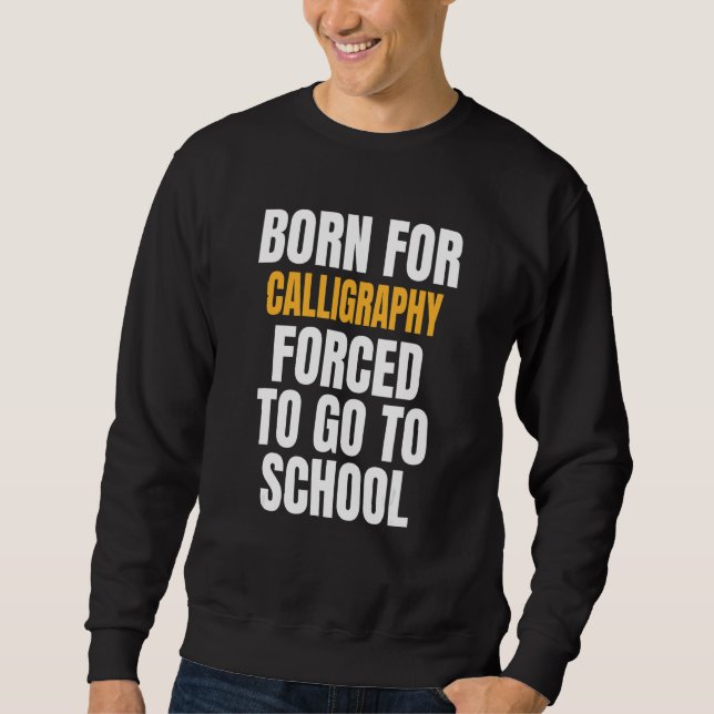 Born For Calligraphy Sweatshirt (Front)
