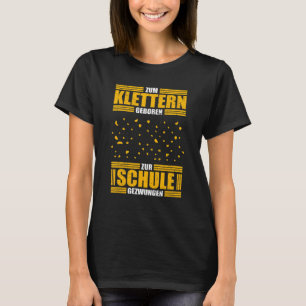 Born For Climbing Forced To School Climbers T-Shirt