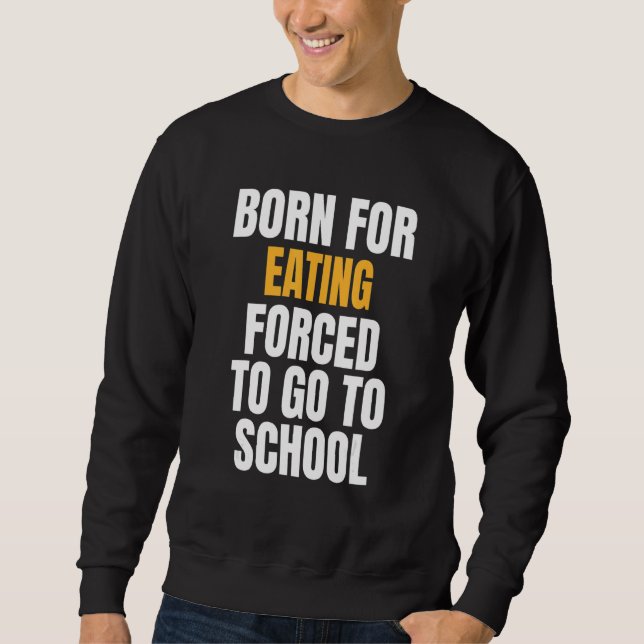 Born For Eating Sweatshirt (Front)