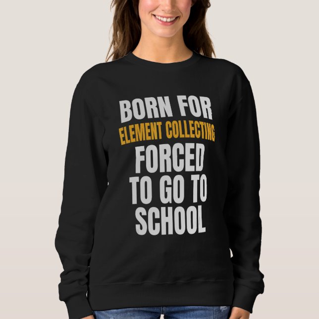 Born For Element Collecting Sweatshirt (Front)