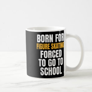 Born For Figure Skating Funny Gift  Coffee Mug
