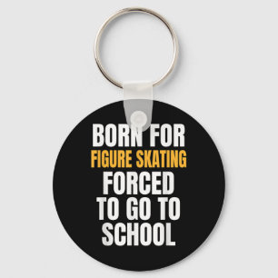 Born For Figure Skating Funny Gift Keychain