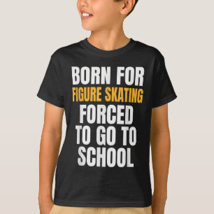 Born For Figure Skating Funny Gift T-Shirt