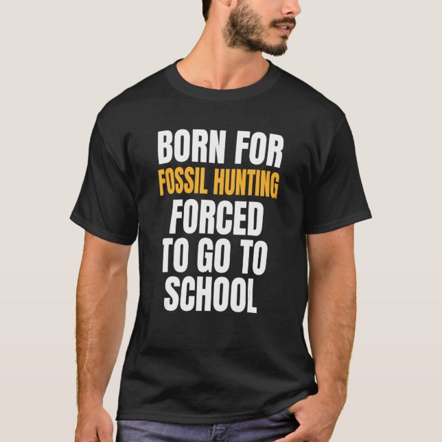 Born For Fossil Hunting T-Shirt (Front)